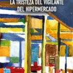 la tisteza del vigilante del hipermercado
